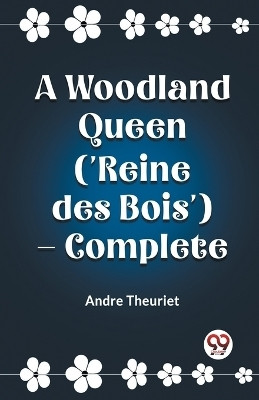 A Woodland Queen ('Reine des Bois') - Complete (Edition2023)(English, Paperback, Theuriet Andre)