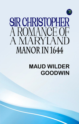 Sir Christopher: A Romance of a Maryland Manor in 1644(Paperback, Maud Wilder Goodwin)