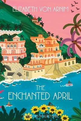 The Enchanted April (Warbler Classics Annotated Edition)(English, Paperback, Von Arnim Elizabeth)
