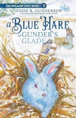 A Blue Hare in Gunder's Glade(English, Paperback, Gunderson Todd)