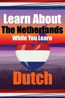 Learn 50 Things You Didn't Know About The Netherlands While You Learn Dutch Perfect for Beginners, Children, Adults and Other Dutch Learners(English, Paperback, de Haan Auke)