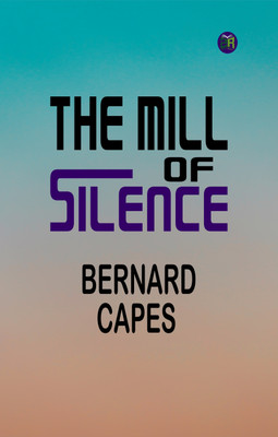 The Mill of Silence(Paperback, Bernard Capes)