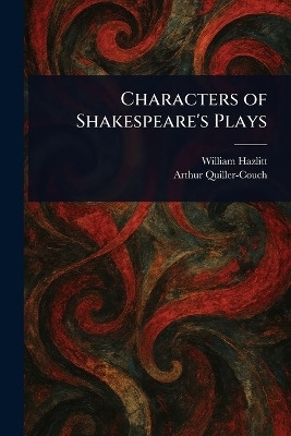 Characters of Shakespeare's Plays(English, Paperback, Hazlitt William)