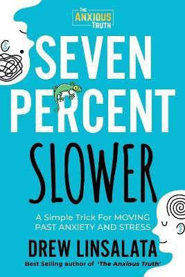 Seven Percent Slower - A Simple Trick For Moving Past Anxiety And Stress(English, Paperback, Linsalata Drew)