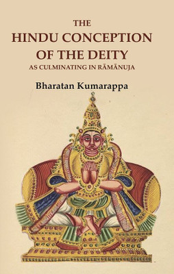 The Hindu Conception of the Deity as Culminating in Rāmānuja(Paperback, Bharatan Kumarappa)