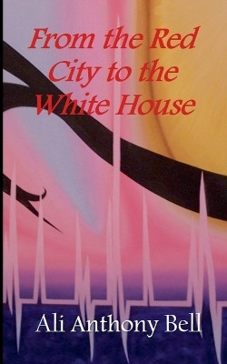 From the Red City to the White House(English, Paperback, Bell Ali Anthony)