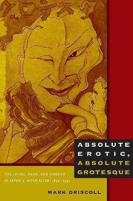 Absolute Erotic, Absolute Grotesque(English, Hardcover, Driscoll Mark W.)