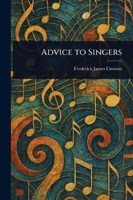 Advice to Singers(English, Paperback, Crowest Frederick James)