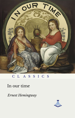 In Our Time(Hardcover, Ernest Hemingway)