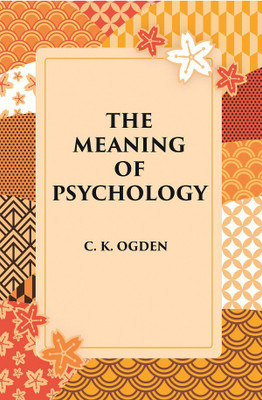 The Meaning Of Psychology(Hardcover, C. K. Ogden)