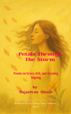 Petals Through the Storm - Poems on Grace, Grit, and Growing Anyway(Paperback, Rajashree Ghosh)