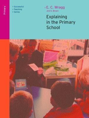 Explaining in the Primary School(English, Paperback, Wragg Ted)