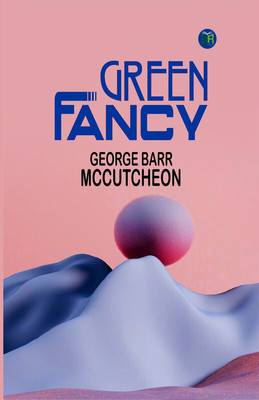 Green Fancy(Paperback, George Barr McCutcheon)