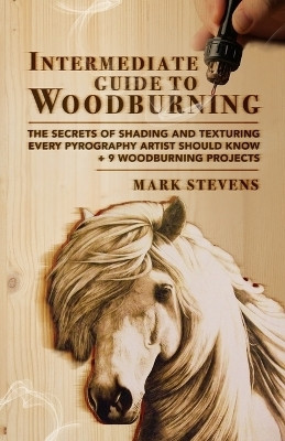 Intermediate Guide to Woodburning(English, Paperback, Stevens Mark)