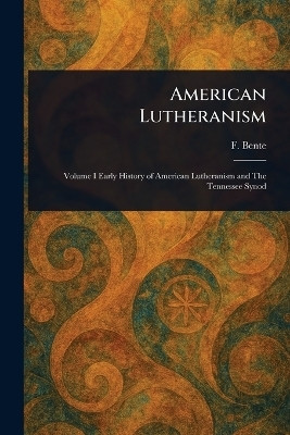 American Lutheranism(English, Paperback, Bente F (Friedrich))
