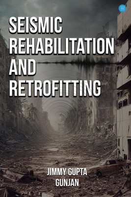Seismic Rehabilitation and Retrofitting(English, Paperback, Gunjan Jimmy Gupta)