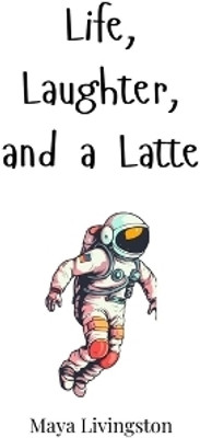 Life, Laughter, and a Latte(English, Paperback, Livingston Maya)
