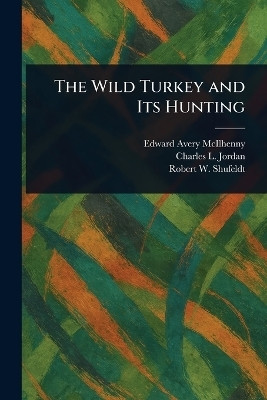 The Wild Turkey and Its Hunting(English, Paperback, McIlhenny Edward Avery)