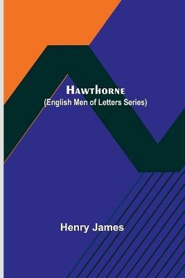 Hawthorne (English Men of Letters Series)(English, Paperback, James Henry)