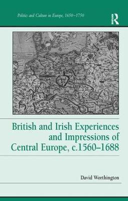 British and Irish Experiences and Impressions of Central Europe, c.1560-1688(English, Hardcover, Worthington David)