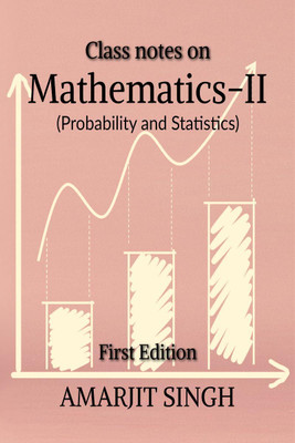 Class notes on Mathematics –II (Probability and Statistics)(English, Paperback, Amarjit Singh)