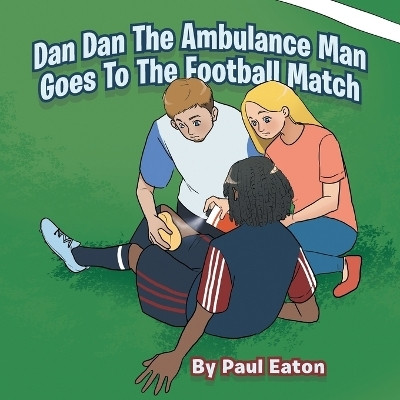 Dan Dan The Ambulance Man Goes To The Football Match(English, Paperback, Eaton Paul)