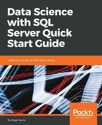Data Science with SQL Server Quick Start Guide(English, Paperback, Sarka Dejan)