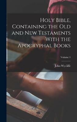 Holy Bible, Containing the Old and New Testaments With the Apocryphal Books; Volume 1(English, Hardcover, unknown)