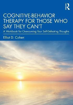 Cognitive Behavior Therapy for Those Who Say They Can't(English, Paperback, Cohen Elliot D.)