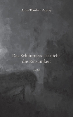Das Schlimmste ist nicht die Einsamkeit(German, Paperback, Zagray Aron-Thorben)
