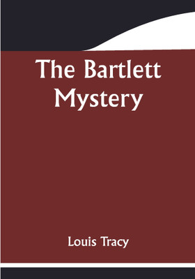 The Bartlett Mystery(Paperback, Louis Tracy)