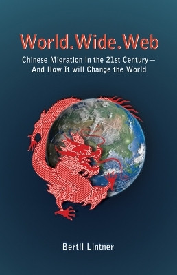 World Wide Web: Chinese Migration in the 21st Century - and How it Will Change the World(English, Paperback, Lintner Bertil)