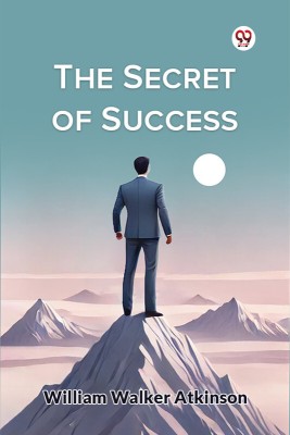 The Secret of Success(Paperback, William Walker Atkinson)