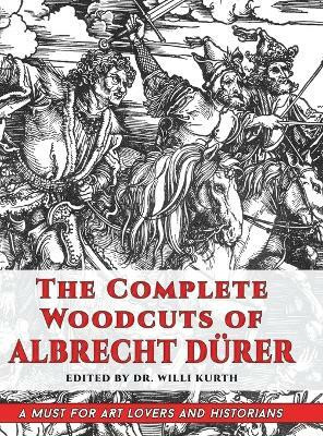 The Complete Woodcuts of Albrecht Duerer (Dover Fine Art, History of Art)(English, Hardcover, Willi Kurth)