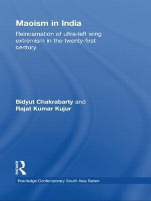 Maoism in India  - Reincarnation of Ultra-Left Wing Extremism in the Twenty-First Century(English, Hardcover, Chakrabarty Bidyut)