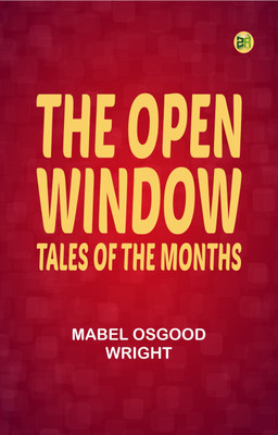 The Open Window: Tales of the Months(Paperback, Mabel Osgood Wright)