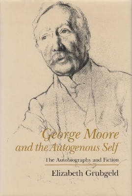 George Moore and the Autogenous Self(English, Paperback, Grubgeld Elizabeth)