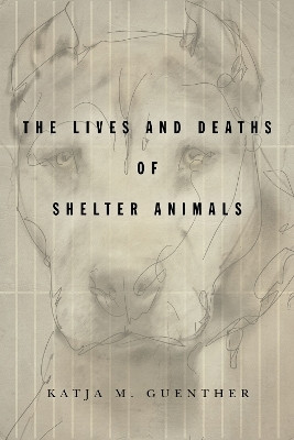 The Lives and Deaths of Shelter Animals(English, Hardcover, Guenther Katja M.)
