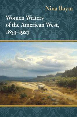 Women Writers of the American West, 1833-1927(English, Electronic book text, Baym Nina)