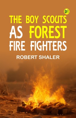 The Boy Scouts as Forest Fire Fighters(Paperback, Robert Shaler)