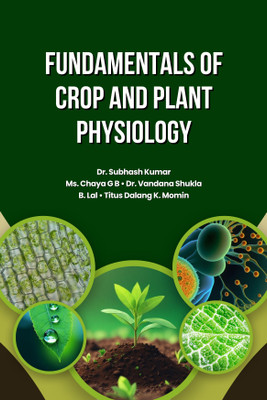 Fundamentals of Crop and Plant Physiology(Hardcover, Dr. Subhash Kumar, Ms. Chaya G B, Dr. Vandana Shukla, B. Lal, Titus Dalang K. Momin)