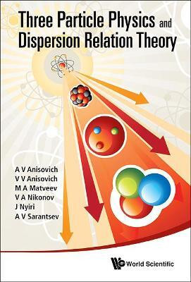 Three-particle Physics And Dispersion Relation Theory(English, Hardcover, Anisovich A V)