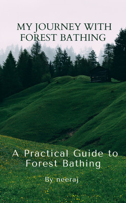 My Journey with Forest Bathing(Paperback, Neeraj K)
