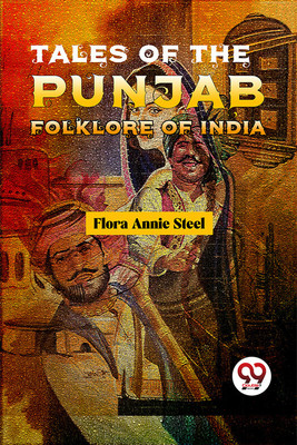 Tales Of The Punjab Folklore Of India(English, Paperback, Annie Steel Flora)