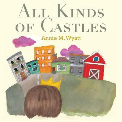 All Kinds of Castles(English, Paperback, Wyatt Annie M)