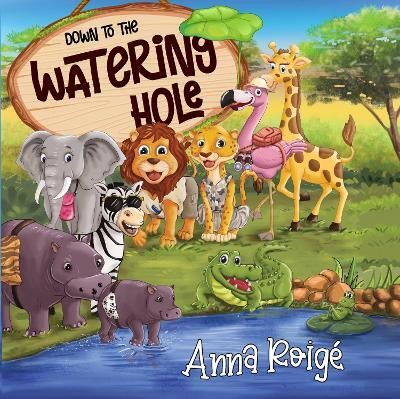 Down to the Watering Hole(English, Paperback, Roige Anna)