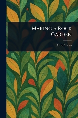 Making a Rock Garden(English, Paperback, Adams H S (Henry Sherman))