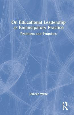On Educational Leadership as Emancipatory Practice(English, Hardcover, Waite Duncan)