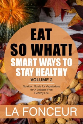 Eat So What! Smart Ways To Stay Healthy Volume 2(English, Paperback, La Fonceur)