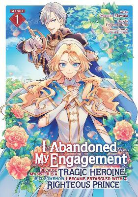 I Abandoned My Engagement Because My Sister is a Tragic Heroine, but Somehow I Became Entangled with a Righteous Prince (Manga) Vol. 1(English, Paperback, Koki Fuyutsuki)